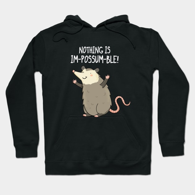 Nothing Is Impossumble Cute Positive Possum Pun Hoodie by punnybone